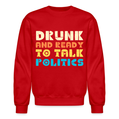 Drunk and Ready to Talk Politics Sweatshirt in Red