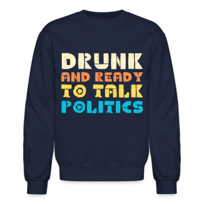 Drunk and Ready to Talk Politics Sweatshirt in Dark Blue