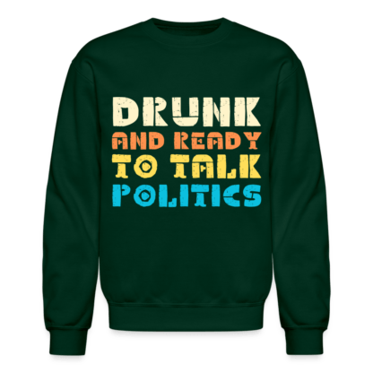 Drunk and Ready to Talk Politics Sweatshirt in Green