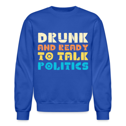 Drunk and Ready to Talk Politics Sweatshirt in Blue