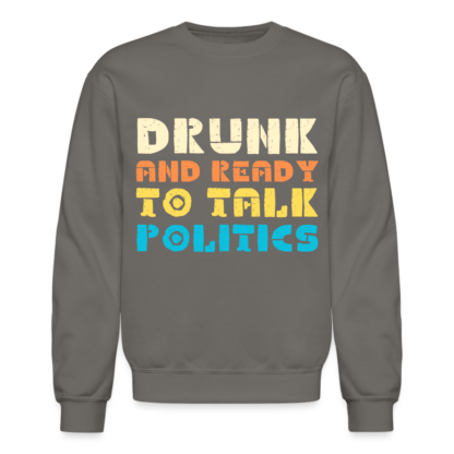 Drunk and Ready to Talk Politics Sweatshirt in Grey