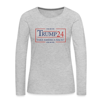 Trump 24 Take America Back Women's Premium Long Sleeve T-Shirt in Light Gray