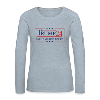 Trump 24 Take America Back Women's Premium Long Sleeve T-Shirt in Ice Blue