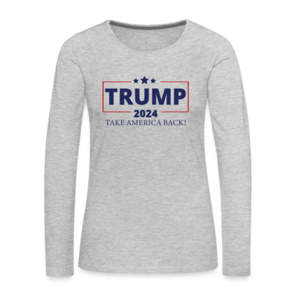 Trump 2024 Take America Back Women's Premium Long Sleeve T-Shirt in Grey