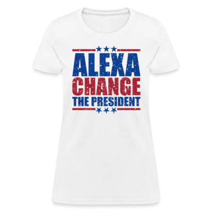 Alexa Change the President Women's T-Shirt