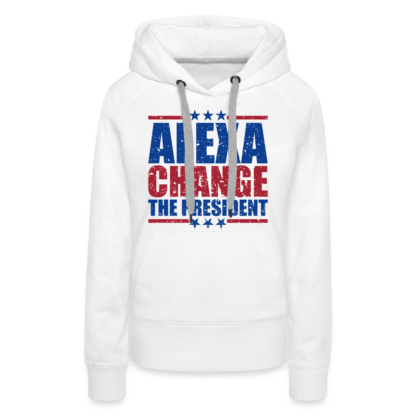 Alexa Change the President Women’s Premium Hoodie