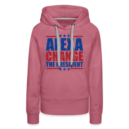 Alexa Change the President Women’s Premium Hoodie in Mauve