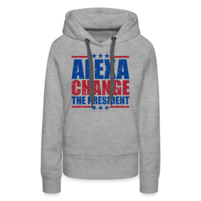 Alexa Change the President Women’s Premium Hoodie in Grey