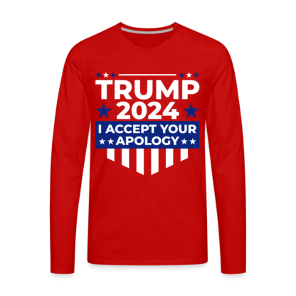 Trump 2024 I Accept Your Apology : Men's Premium Long Sleeve T-Shirt