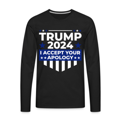 Trump 2024 I Accept Your Apology Men's Premium Long Sleeve T-Shirt in Black