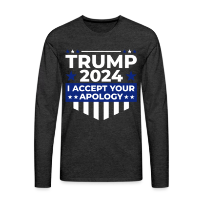 Trump 2024 I Accept Your Apology Men's Premium Long Sleeve T-Shirt in Dark Grey