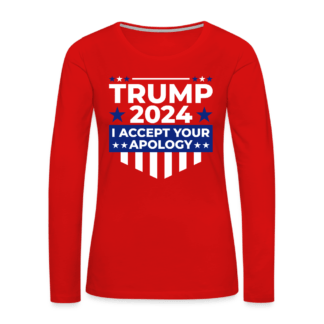 Trump 2024 I Accept Your Apology : Women's Premium Long Sleeve T-Shirt