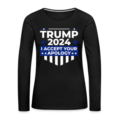 Trump 2024 I Accept Your Apology : Women's Premium Long Sleeve T-Shirt in Black