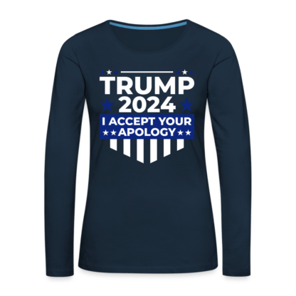 Trump 2024 I Accept Your Apology : Women's Premium Long Sleeve T-Shirt in Navy Blue