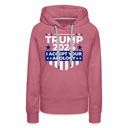 Trump 2024 I Accept Your Apology Women's Premium Hoodie in Mauve