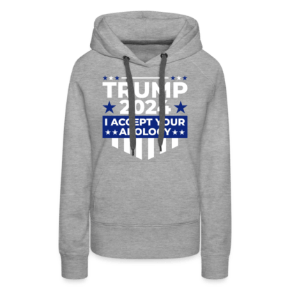 Trump 2024 I Accept Your Apology Women's Premium Hoodie in Grey