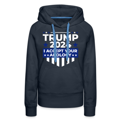 Trump 2024 I Accept Your Apology Women's Premium Hoodie in Navy