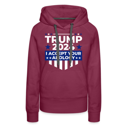 Trump 2024 I Accept Your Apology Women's Premium Hoodie in Burgundy