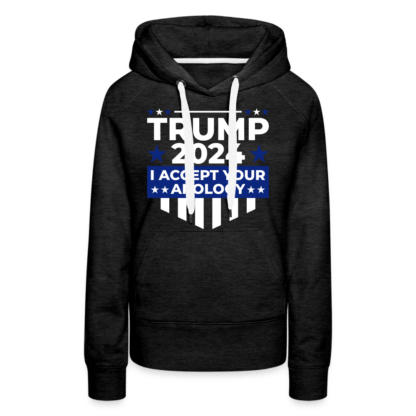 Trump 2024 I Accept Your Apology Women's Premium Hoodie in Black