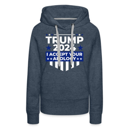 Trump 2024 I Accept Your Apology Women's Premium Hoodie in Denim