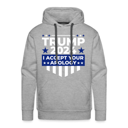 Trump 2024 I Accept Your Apology Men’s Premium Hoodie in Grey