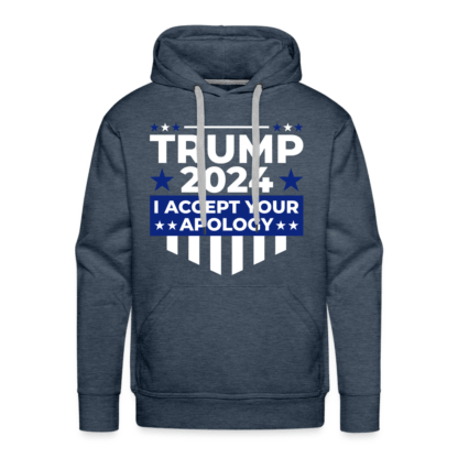 Trump 2024 I Accept Your Apology Men’s Premium Hoodie in Denim