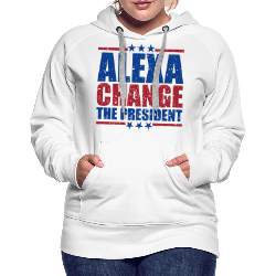 Alexa Change the President Women’s Premium Hoodie