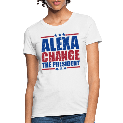 Alexa Change the President Women's T-Shirt