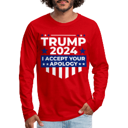 Trump 2024 I Accept Your Apology Mens Premium Long Sleeve T-Shirt