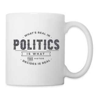 What's Real In Politics Is What The Voter Decides Is Real Coffee Mug