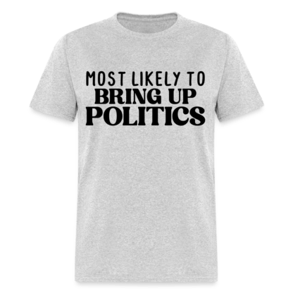 Most Likely To Bring Up Politics T-Shirt