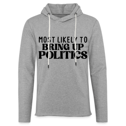 Most Likely To Bring Up Politics Lightweight Terry Hoodie