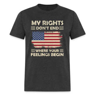 My Right Don't End Where Your Feeling Begin T-Shirt