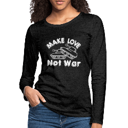 Make Love Not War Women's Premium Long Sleeve T-Shirt