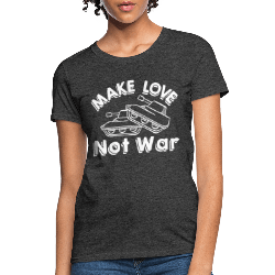 Make Love Not War Women's T-Shirt