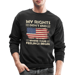 My Right Don't End Where Your Feeling Begin Sweatshirt