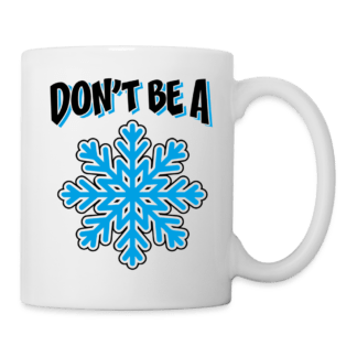 Don't Be A Snowflake Coffee Mug