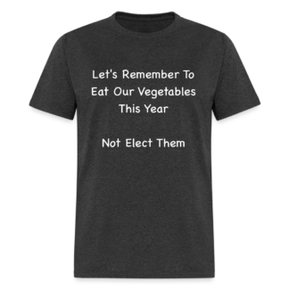 Don't Elect Vegetables T-Shirt