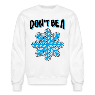 Don't Be A Snowflake Sweatshirt