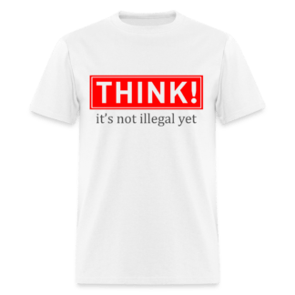 Think It's Not Illegal Yet T-Shirt