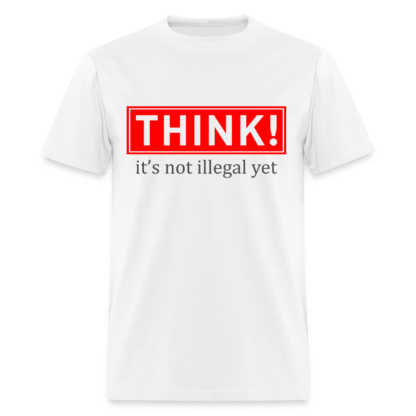 Think It's Not Illegal Yet T-Shirt