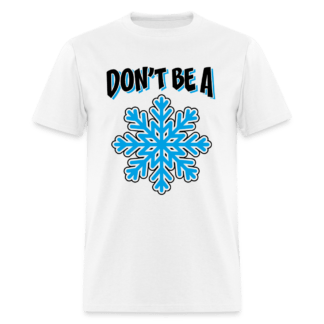 Don't Be A Snowflake T-Shirt