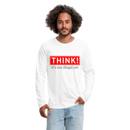 Think It's Not Illegal Yet Men's Premium Long Sleeve T-Shirt