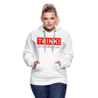 Think It's Not Illegal Yet Women’s Premium Hoodie