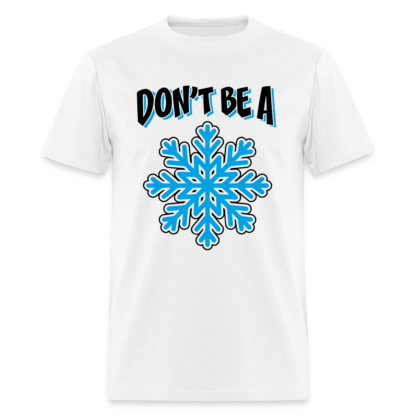 Don't Be A Snowflake T-Shirt