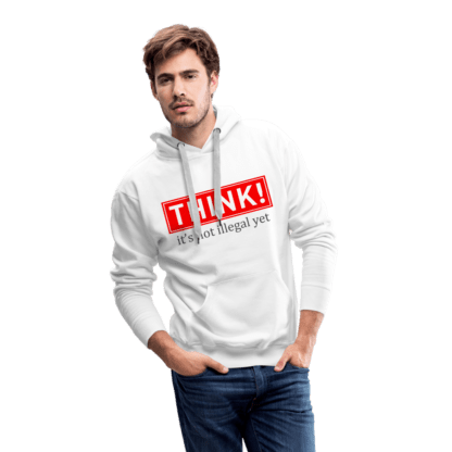 Think It's Not Illegal Yet Men’s Premium Hoodie