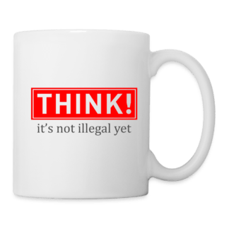 Think It's Not Illegal Yet Coffee Mug
