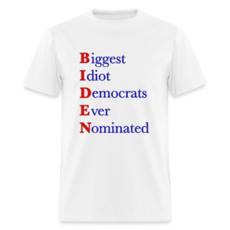 Biden T-Shirt (Biggest Idiot Democrats Ever Nominated)