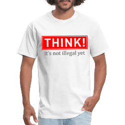 Think It's Not Illegal Yet T-Shirt