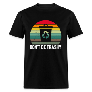 Don't Be Trashy T-Shirt (Recycle)